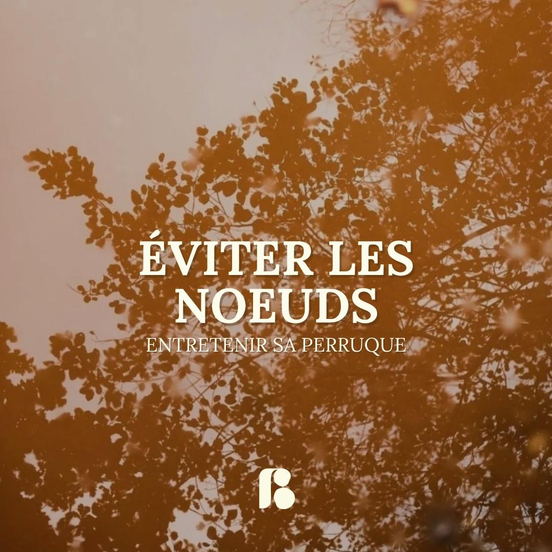 Conseils pour éviter les nœuds dans votre perruque